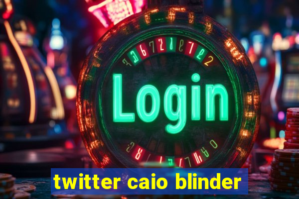 twitter caio blinder